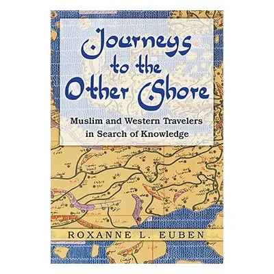 "Journeys to the Other Shore: Muslim and Western Travelers in Search of Knowledge" - "" ("Euben 