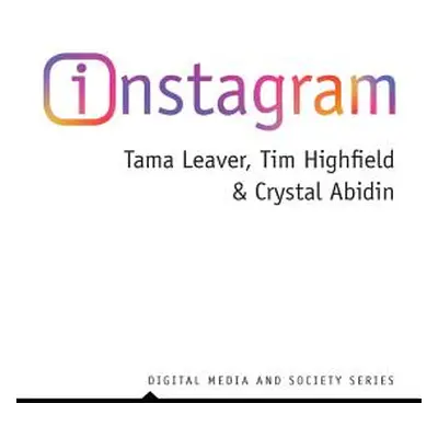 "Instagram: Visual Social Media Cultures" - "" ("Leaver Tama")