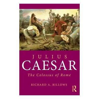 "Julius Caesar: The Colossus of Rome" - "" ("Billows Richard A.")