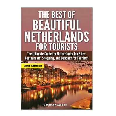 "The Best Of Beautiful Netherlands for Tourists" - "" ("Guides Getaway")