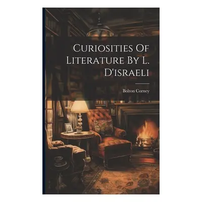 "Curiosities Of Literature By L. D'israeli" - "" ("Corney Bolton")