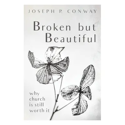 "Broken but Beautiful" - "" ("Conway Joseph P.")