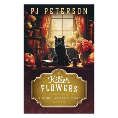 "Killer Flowers: A Christie's Flower Shoppe Mystery: A Christie's Flower Shoppe" - "" ("Peterson