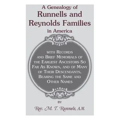 "A Genealogy of Runnells and Reynolds Families in America; Runnels, Runels, Runnels, Runeles, Ru