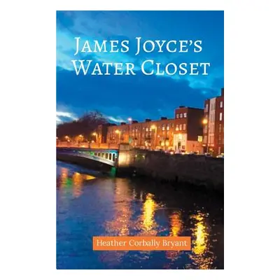 "James Joyce's Water Closet" - "" ("Bryant Heather Corbally")