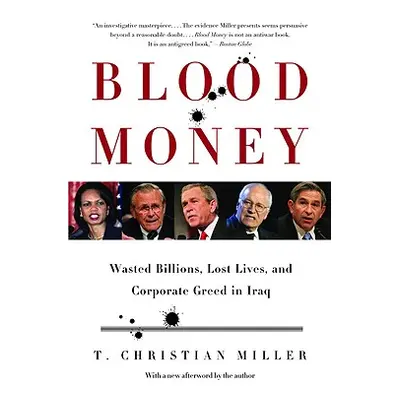 "Blood Money: Wasted Billions, Lost Lives, and Corporate Greed in Iraq" - "" ("Miller T. Christi