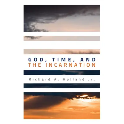 "God, Time, and the Incarnation" - "" ("Holland Richard A.")