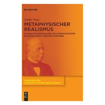 "Metaphysischer Realismus: Arthur Schopenhauers Willensphilosophie Im Erzhlwerk Theodor Fontanes