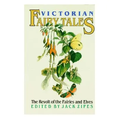 "Victorian Fairy Tales: The Revolt of the Fairies and Elves" - "" ("Zipes Jack")