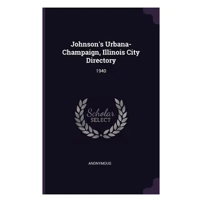 "Johnson's Urbana-Champaign, Illinois City Directory: 1940" - "" ("Anonymous")