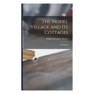 "The Model Village and Its Cottages: Bournville;" - "" ("Harvey William Alexander")