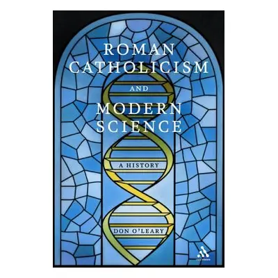 "Roman Catholicism and Modern Science: A History" - "" ("O'Leary Don")