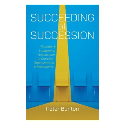 "Succeeding at Succession: Founder and Leadership Succession in Christian Organizations and Move