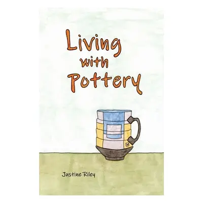 "Living with Pottery" - "" ("Riley Justine")