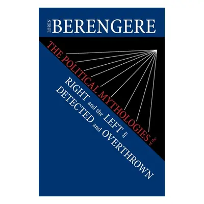 "The Political Mythologies of the Right and the Left Are Detected and Overthrown" - "" ("Berenge