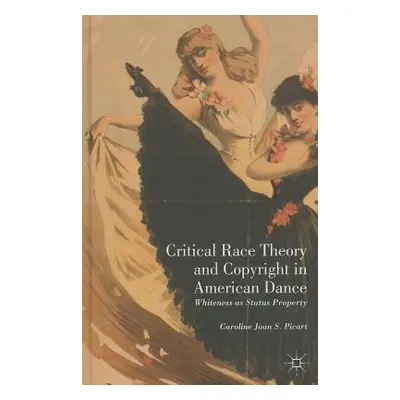 "Critical Race Theory and Copyright in American Dance: Whiteness as Status Property" - "" ("Pica