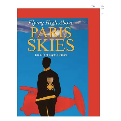 "Flying High Above Paris Skies: The Life of Eugene Bullard" - "" ("Anekwe Obiora N.")