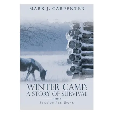 "Winter Camp: a Story of Survival: Based on Real Events" - "" ("Carpenter Mark J.")