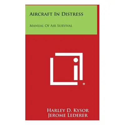 "Aircraft in Distress: Manual of Air Survival" - "" ("Kysor Harley D.")