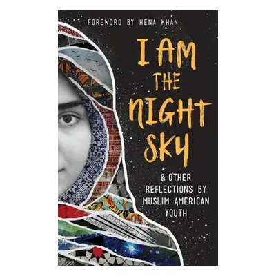 "I Am the Night Sky: & Other Reflections by Muslim American Youth" - "" ("Writers Next Wave Musl