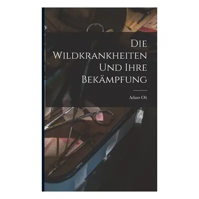 "Die Wildkrankheiten Und Ihre Bekmpfung" - "" ("Olt Adam")