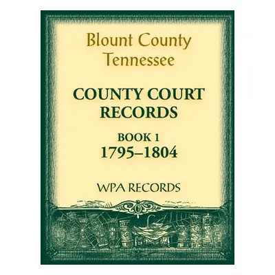 "Blount County, Tennessee, County Court Records, 1795-1804" - "" ("Wpa Records")