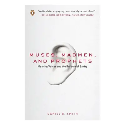 "Muses, Madmen, and Prophets: Hearing Voices and the Borders of Sanity" - "" ("Smith Daniel B.")