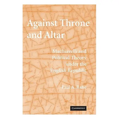 "Against Throne and Altar: Machiavelli and Political Theory Under the English Republic" - "" ("R