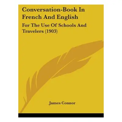 "Conversation-Book In French And English: For The Use Of Schools And Travelers (1903)" - "" ("Co