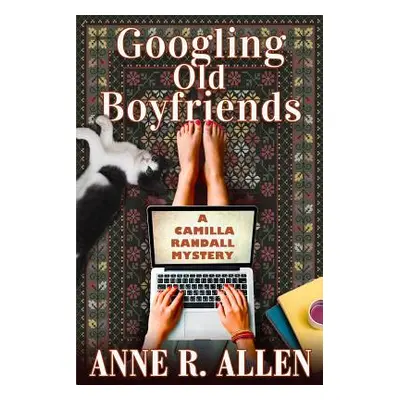 "Googling Old Boyfriends: A Camilla Randall Mystery" - "" ("Allen Anne R.")