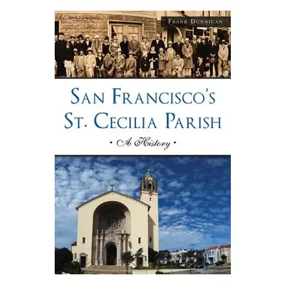 "San Francisco's St. Cecilia Parish: A History" - "" ("Dunnigan Frank")