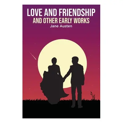 "Love and Friendship: and Other Early Works" - "" ("Austen Jane")