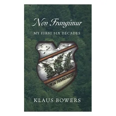 "Non Frangimur: My First Six Decades" - "" ("Bowers Klaus")