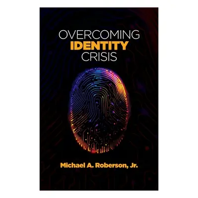 "Overcoming Identity Crisis" - "" ("Roberson Michael A.")