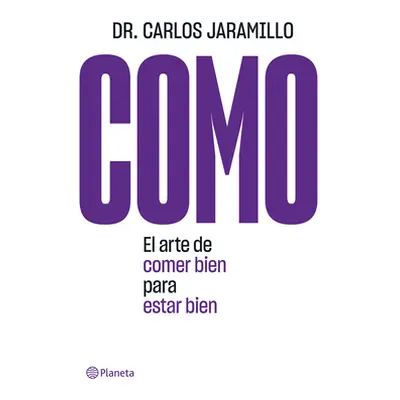 "Como: El Arte de Comer Bien Para Estar Bien" - "" ("Jaramillo Carlos")