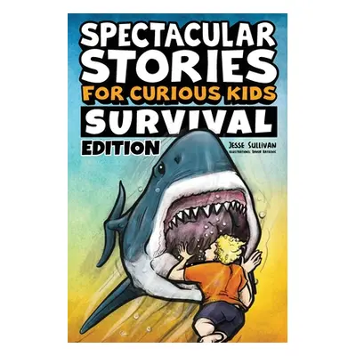 "Spectacular Stories for Curious Kids Survival Edition: Epic Tales to Inspire & Amaze Young Read