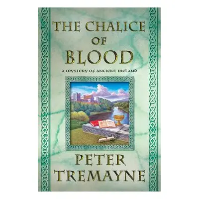 "The -Chalice of Blood: A Mystery of Ancient Ireland" - "" ("Tremayne Peter")