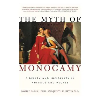 "The Myth of Monogamy: Fidelity and Infidelity in Animals and People" - "" ("Barash David P.")