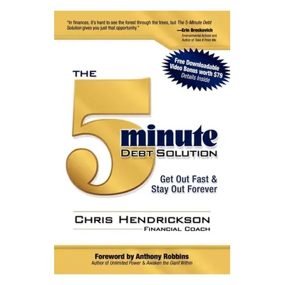 "The 5-Minute Debt Solution: Get Out Fast & Stay Out Forever" - "" ("Hendrickson Chris")