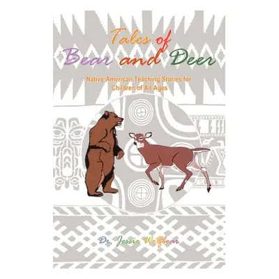 "Tales of Bear and Deer: Native American Teaching Stories for Children of All Ages" - "" ("Wolfb