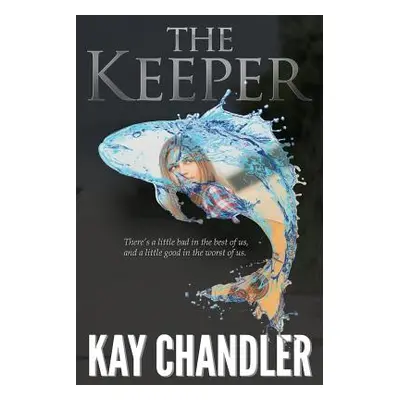 "The Keeper: A Poignant Story of Love and Redemption" - "" ("Chandler Kay")