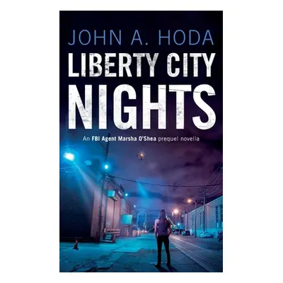 "Liberty City Nights: FBI Agent Marsha O'Shea Series Prequel Novella" - "" ("Hoda John a.")