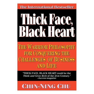 "Thick Face, Black Heart: The Warrior Philosophy for Conquering the Challenges of Business and L