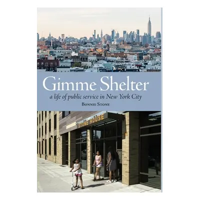 "Gimme Shelter: a life of public service in New York City" - "" ("Stone Bonnie")