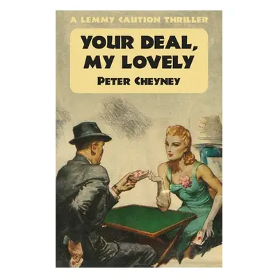 "Your Deal My Lovely: A Lemmy Caution Thriller" - "" ("Cheyney Peter")