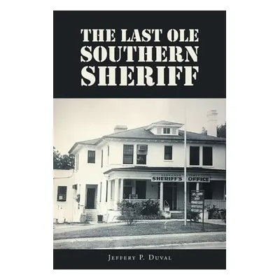 "The Last Ole Southern Sheriff" - "" ("Duval Jeffery P.")