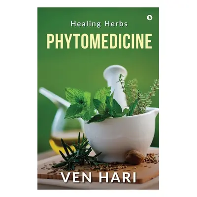 "Phytomedicine: Healing Herbs" - "" ("Ven Hari")