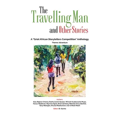 "The Travelling Man and other Stories: A Griot African Storytellers Competition Anthology - Adve