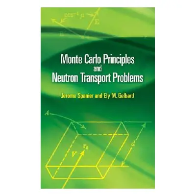 "Monte Carlo Principles and Neutron Transport Problems" - "" ("Spanier Jerome")