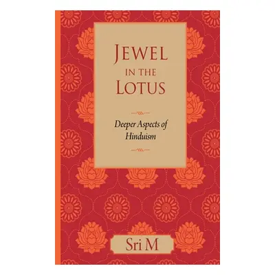 "Jewel in the Lotus: Deeper Aspects of Hinduism" - "" ("M Sri")